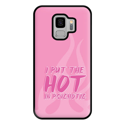 I Put The Hot In Psychotic - Funny Quotes Phone Case for Galaxy S9 Plus