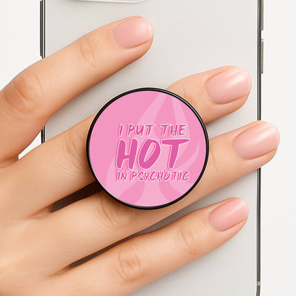 I Put The Hot In Psychotic - Funny Quotes FunGrip