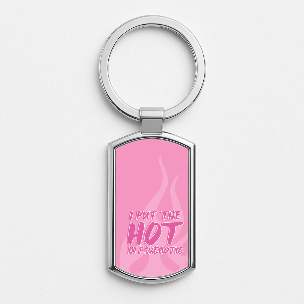 I Put The Hot In Psychotic - Funny Quotes Silver Keyring