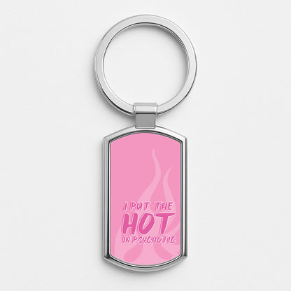 I Put The Hot In Psychotic - Funny Quotes Silver Keyring