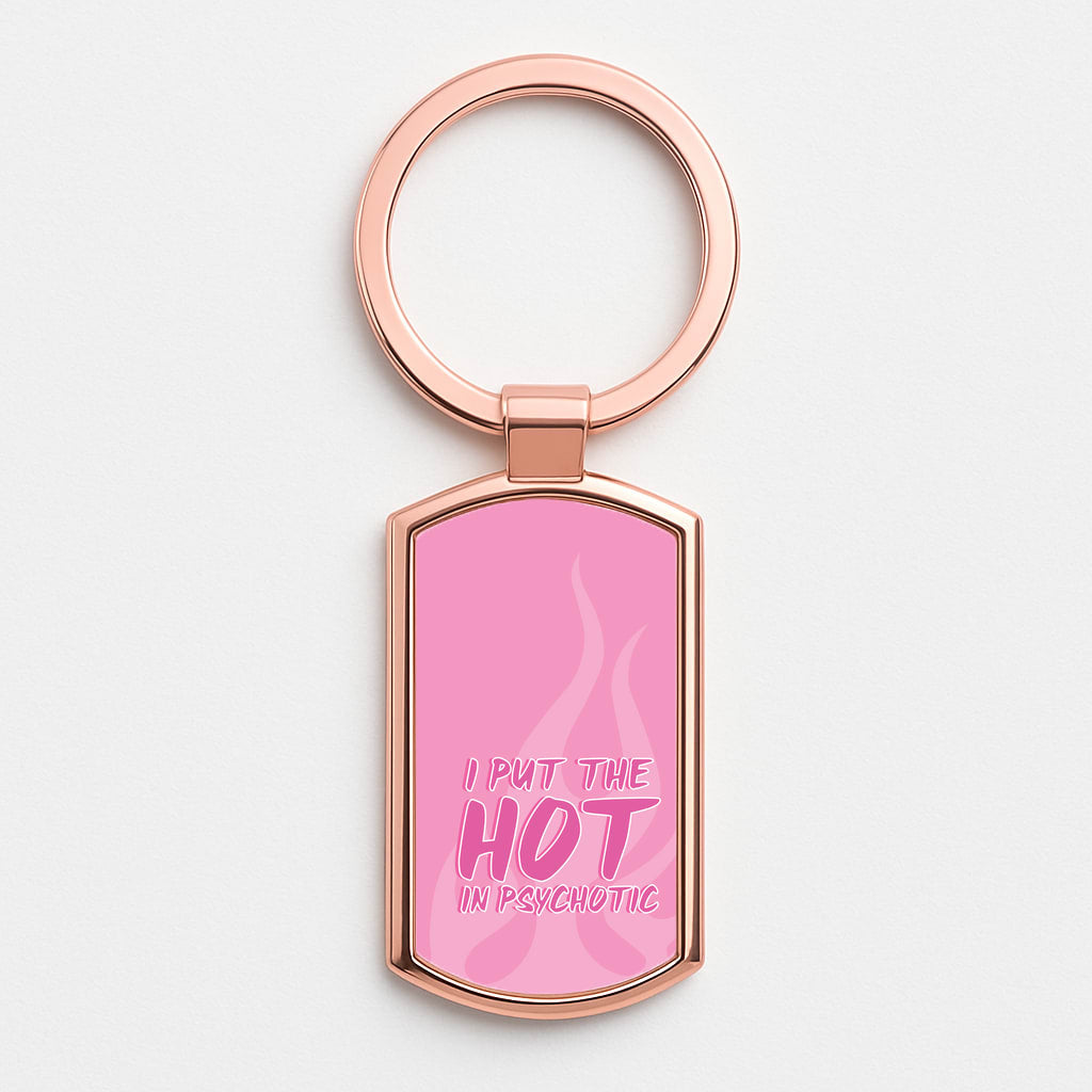 I Put The Hot In Psychotic - Funny Quotes Rose Gold Keyring