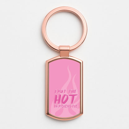 I Put The Hot In Psychotic - Funny Quotes Rose Gold Keyring