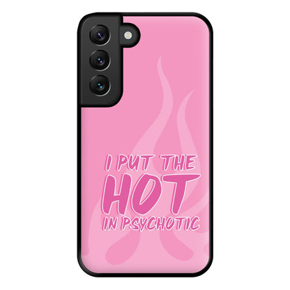 I Put The Hot In Psychotic - Funny Quotes Phone Case for Galaxy S22 Plus