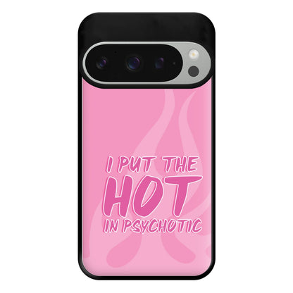 I Put The Hot In Psychotic - Funny Quotes Phone Case for Google Pixel 9 Pro XL