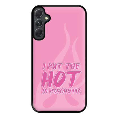 I Put The Hot In Psychotic - Funny Quotes Phone Case for Galaxy A14