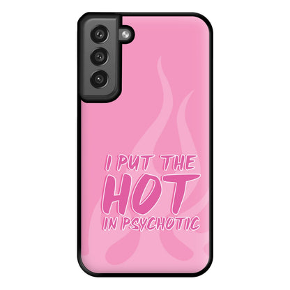 I Put The Hot In Psychotic - Funny Quotes Phone Case for Galaxy S21FE