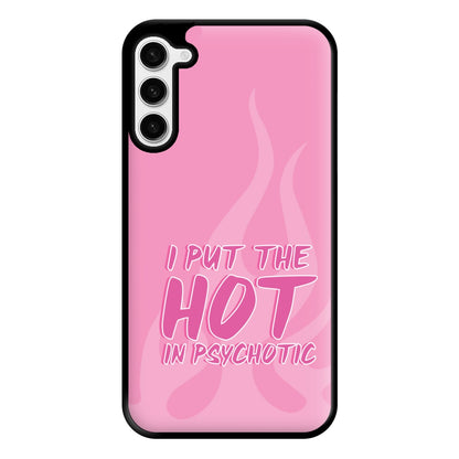 I Put The Hot In Psychotic - Funny Quotes Phone Case for Galaxy S23 Plus