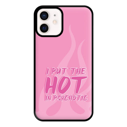 I Put The Hot In Psychotic - Funny Quotes Phone Case for iPhone 12 Mini