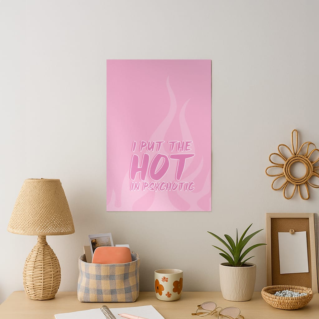 I Put The Hot In Psychotic - Funny Quotes Art Print