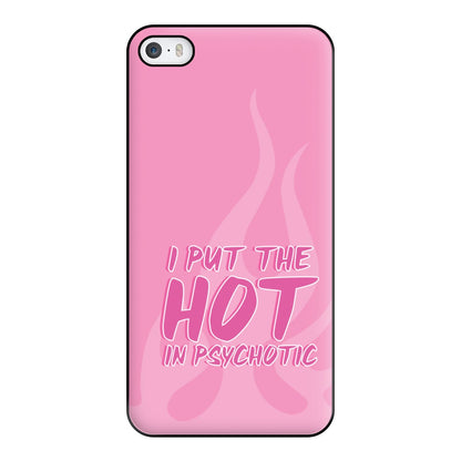 I Put The Hot In Psychotic - Funny Quotes Phone Case for iPhone 5 / 5s / SE 2016