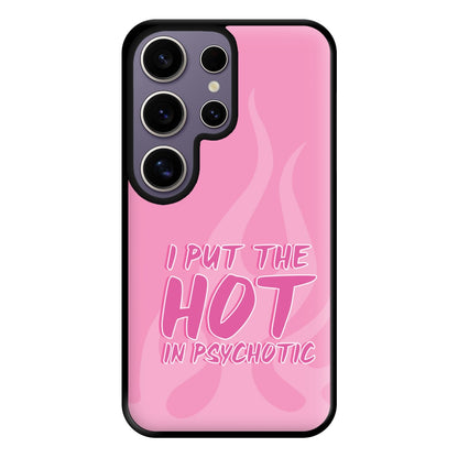 I Put The Hot In Psychotic - Funny Quotes Phone Case for Galaxy S25 Ultra