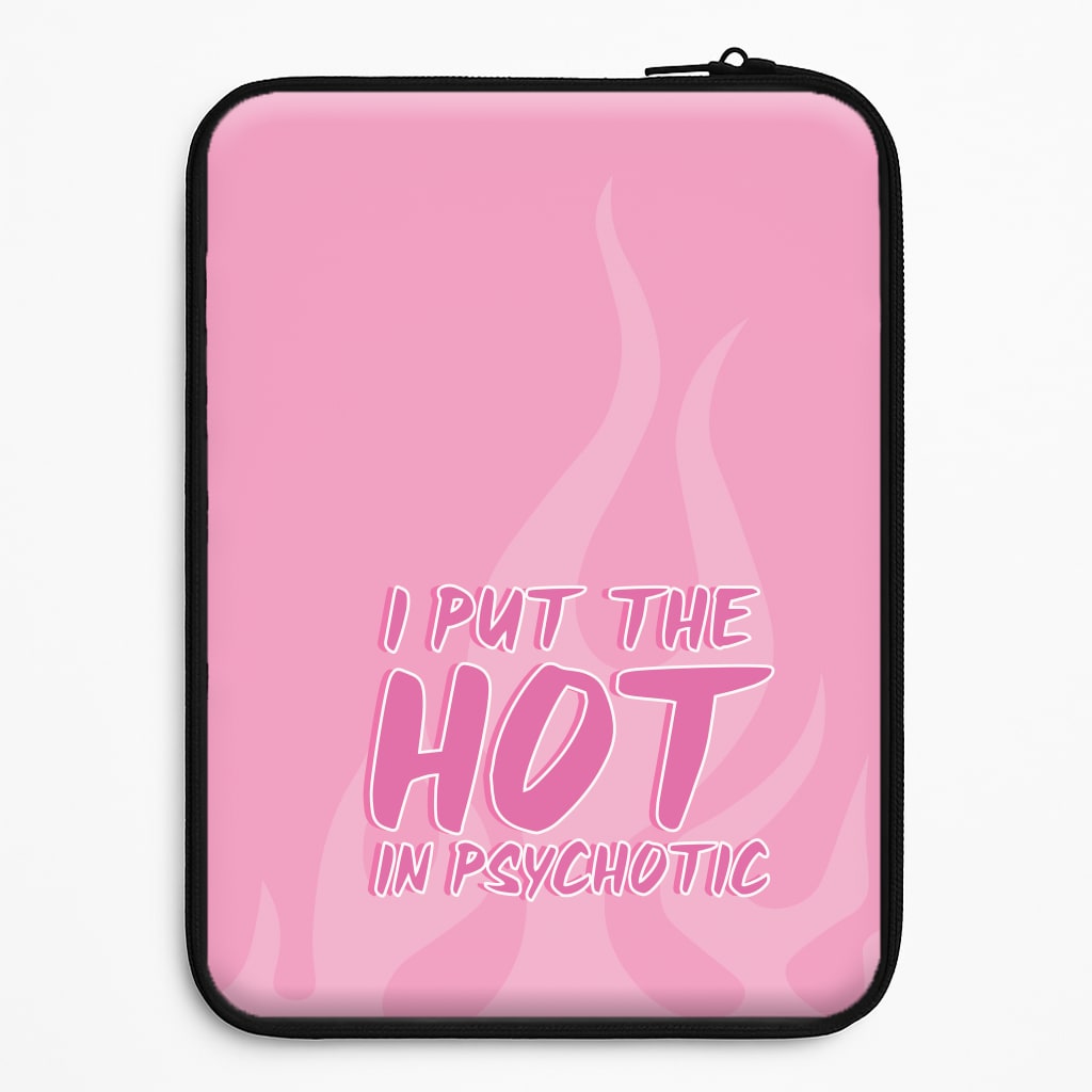 I Put The Hot In Psychotic - Funny Quotes Laptop Sleeve
