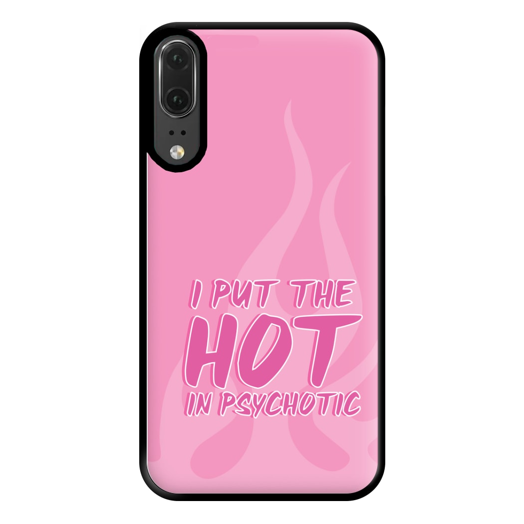 I Put The Hot In Psychotic - Funny Quotes Phone Case for Huawei P20