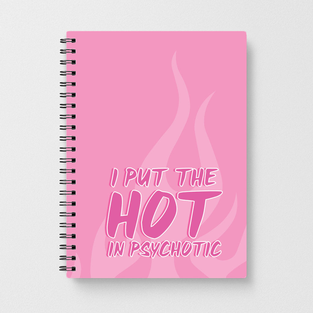 I Put The Hot In Psychotic - Funny Quotes Notebook