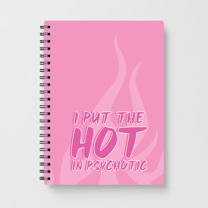I Put The Hot In Psychotic - Funny Quotes Notebook