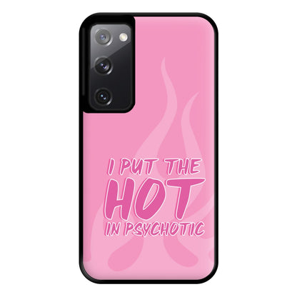 I Put The Hot In Psychotic - Funny Quotes Phone Case for Galaxy S20FE