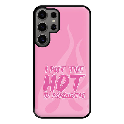 I Put The Hot In Psychotic - Funny Quotes Phone Case for Galaxy S24 Ultra