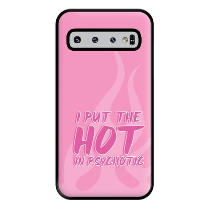 I Put The Hot In Psychotic - Funny Quotes Phone Case for Galaxy S10 Plus