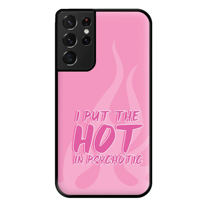 I Put The Hot In Psychotic - Funny Quotes Phone Case for Galaxy S21 Ultra