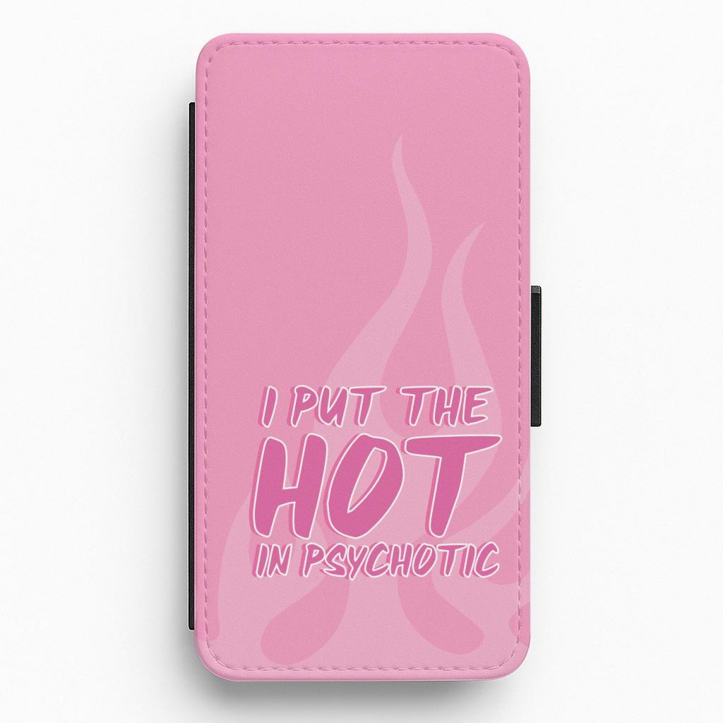 I Put The Hot In Psychotic - Funny Quotes Flip / Wallet Phone Case