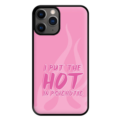 I Put The Hot In Psychotic - Funny Quotes Phone Case for iPhone 12 Pro Max