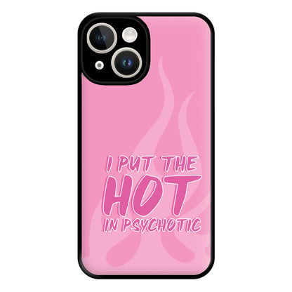 I Put The Hot In Psychotic - Funny Quotes Phone Case for iPhone 14