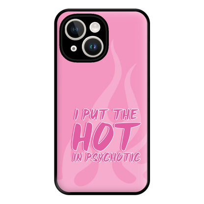 I Put The Hot In Psychotic - Funny Quotes Phone Case for iPhone 14 Plus