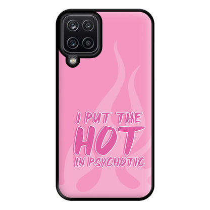 I Put The Hot In Psychotic - Funny Quotes Phone Case for Galaxy A12