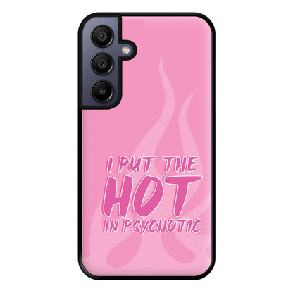 I Put The Hot In Psychotic - Funny Quotes Phone Case for Galaxy A15