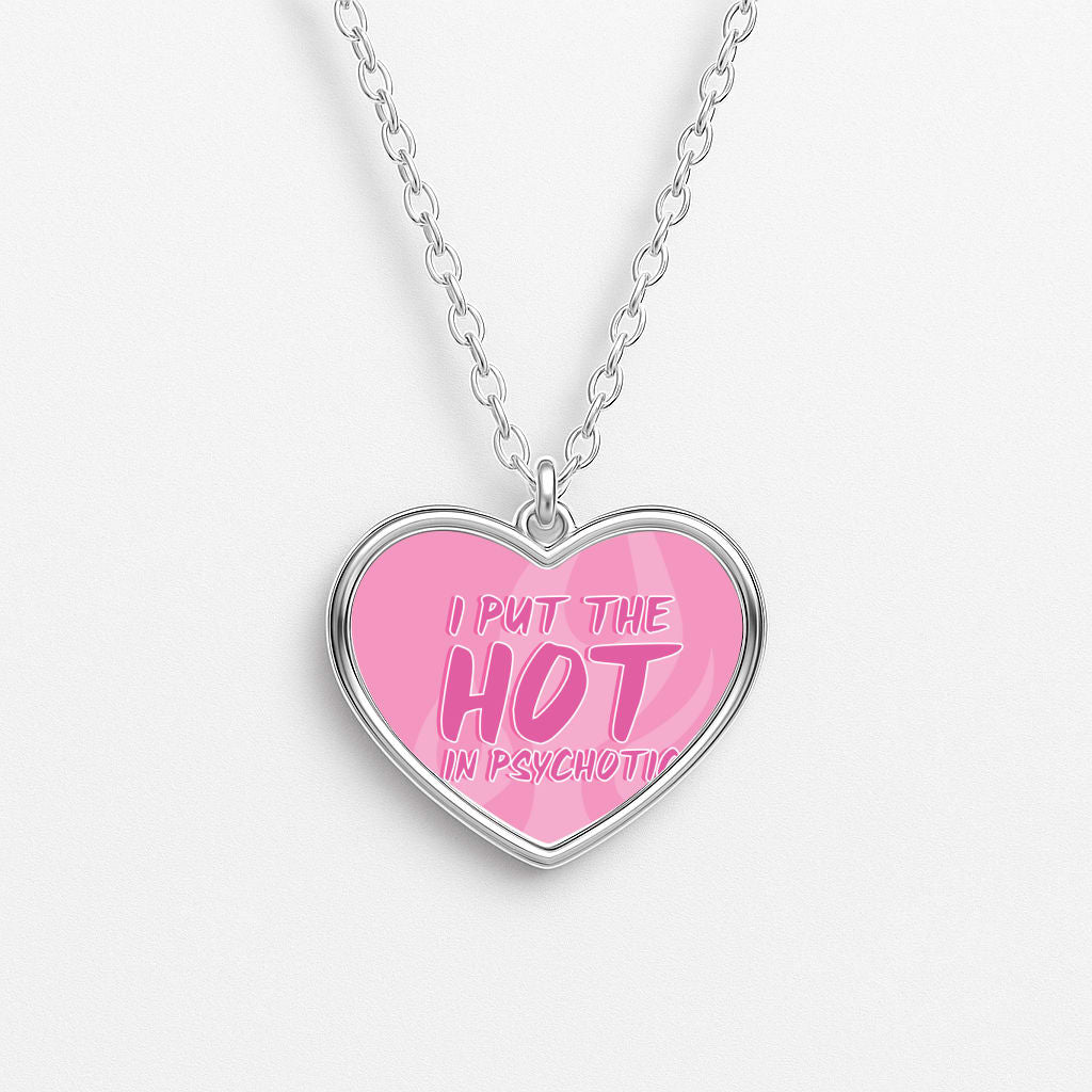 I Put The Hot In Psychotic - Funny Quotes Necklace