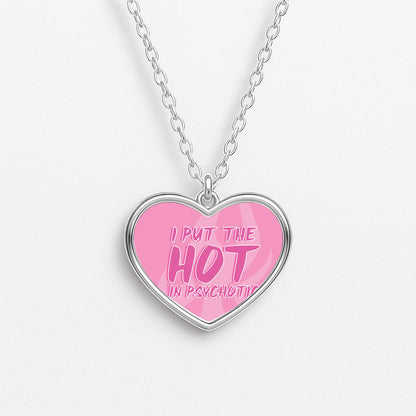 I Put The Hot In Psychotic - Funny Quotes Necklace