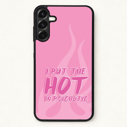 I Put The Hot In Psychotic - Funny Quotes Phone Case for Galaxy A57