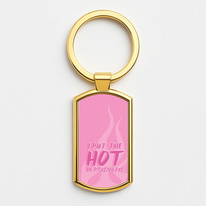 I Put The Hot In Psychotic - Funny Quotes Gold Keyring