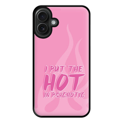 I Put The Hot In Psychotic - Funny Quotes Phone Case for iPhone 16 Plus