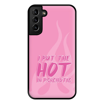 I Put The Hot In Psychotic - Funny Quotes Phone Case for Galaxy S21 Plus