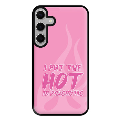 I Put The Hot In Psychotic - Funny Quotes Phone Case for Galaxy S24FE