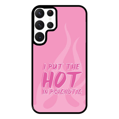 I Put The Hot In Psychotic - Funny Quotes Phone Case for Galaxy S22 Ultra