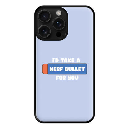 I'd Take A Nerf Bullet For You - Funny Quotes Phone Case for iPhone 16 Pro Max