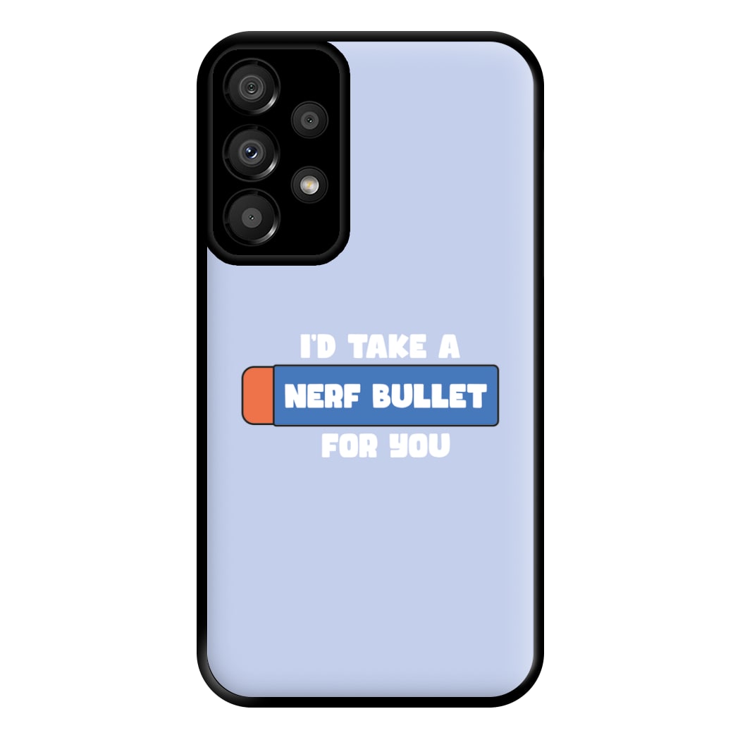 I'd Take A Nerf Bullet For You - Funny Quotes Phone Case for Galaxy A33