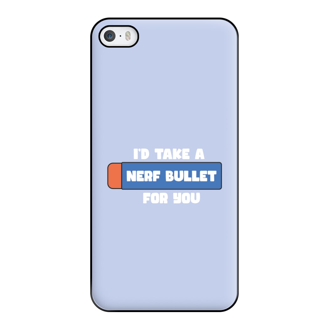 I'd Take A Nerf Bullet For You - Funny Quotes Phone Case for iPhone 5 / 5s / SE 2016