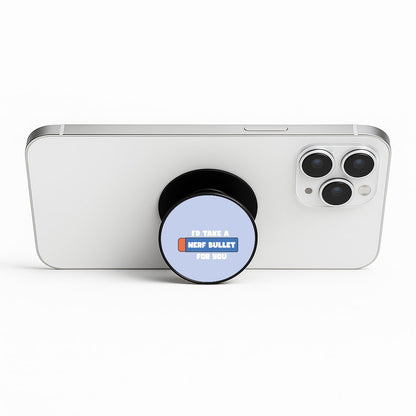 I'd Take A Nerf Bullet For You - Funny Quotes Phone Stand