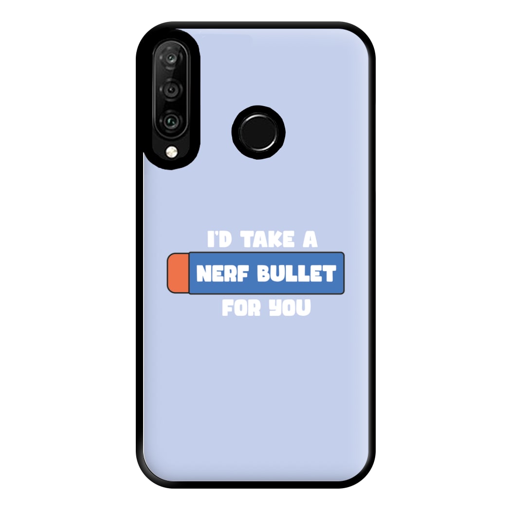 I'd Take A Nerf Bullet For You - Funny Quotes Phone Case for Huawei P30 Lite