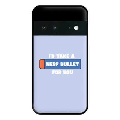 I'd Take A Nerf Bullet For You - Funny Quotes Phone Case for Google Pixel 6a