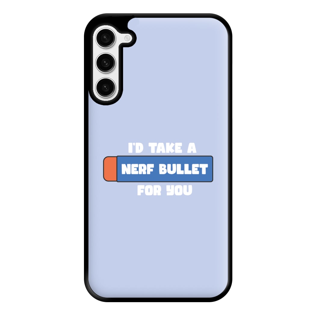 I'd Take A Nerf Bullet For You - Funny Quotes Phone Case for Galaxy S23 Plus