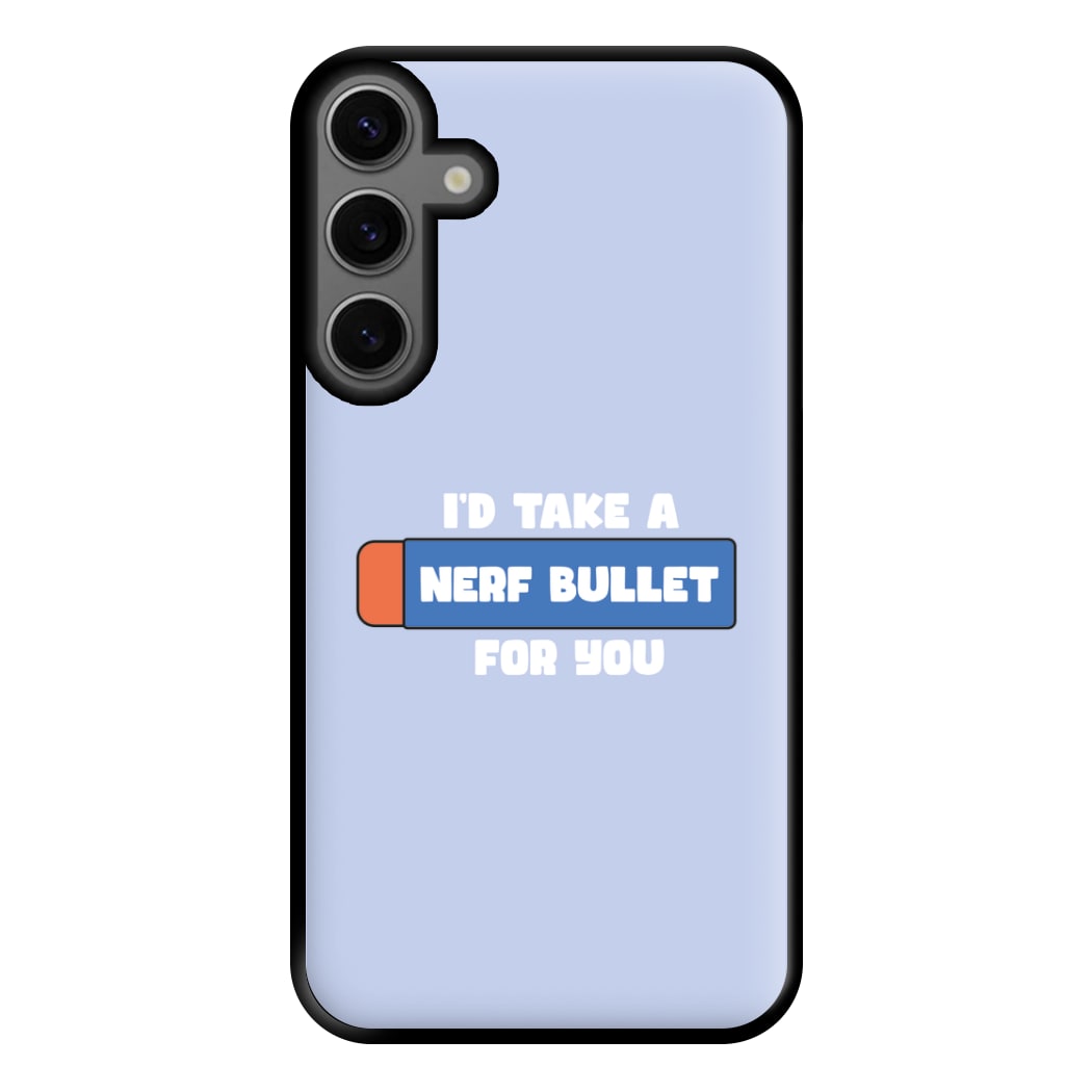 I'd Take A Nerf Bullet For You - Funny Quotes Phone Case for Galaxy S23FE