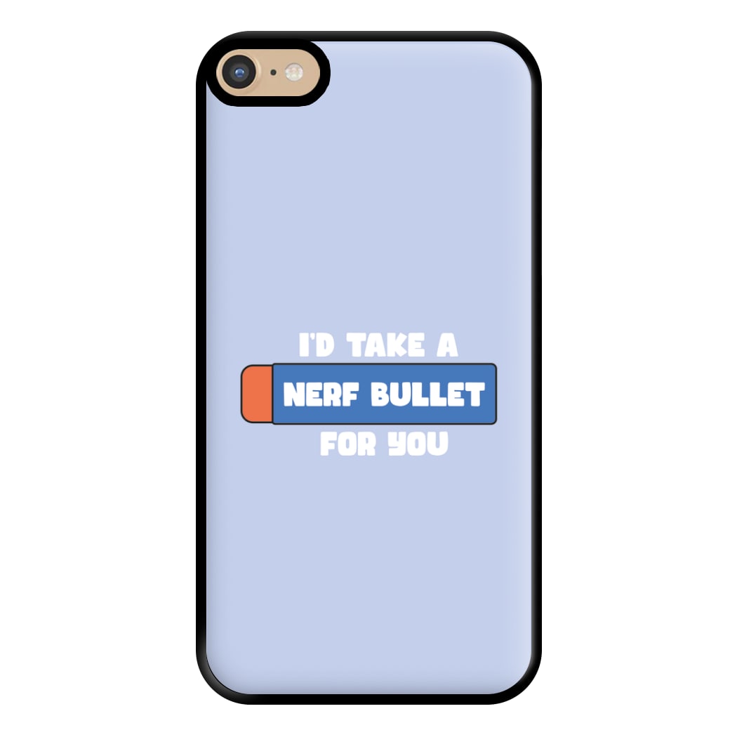 I'd Take A Nerf Bullet For You - Funny Quotes Phone Case for iPhone 6 Plus / 7 Plus / 8 Plus