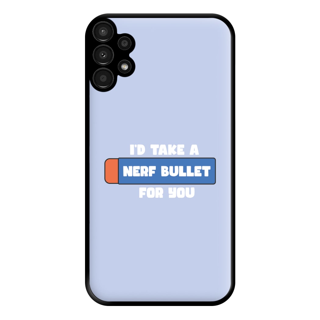 I'd Take A Nerf Bullet For You - Funny Quotes Phone Case for Galaxy A13