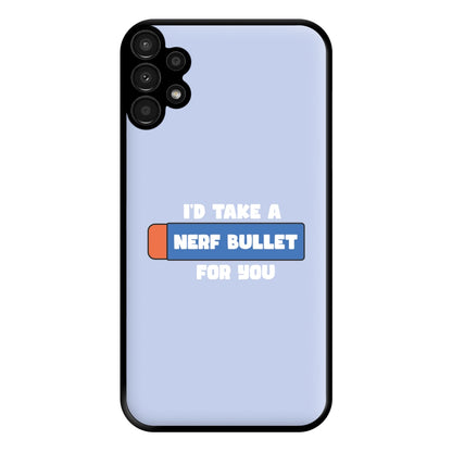 I'd Take A Nerf Bullet For You - Funny Quotes Phone Case for Galaxy A13