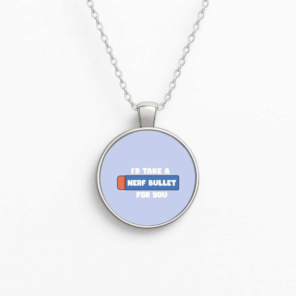 I'd Take A Nerf Bullet For You - Funny Quotes Necklace