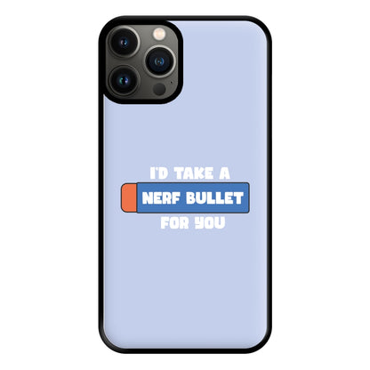 I'd Take A Nerf Bullet For You - Funny Quotes Phone Case for iPhone 11 Pro Max